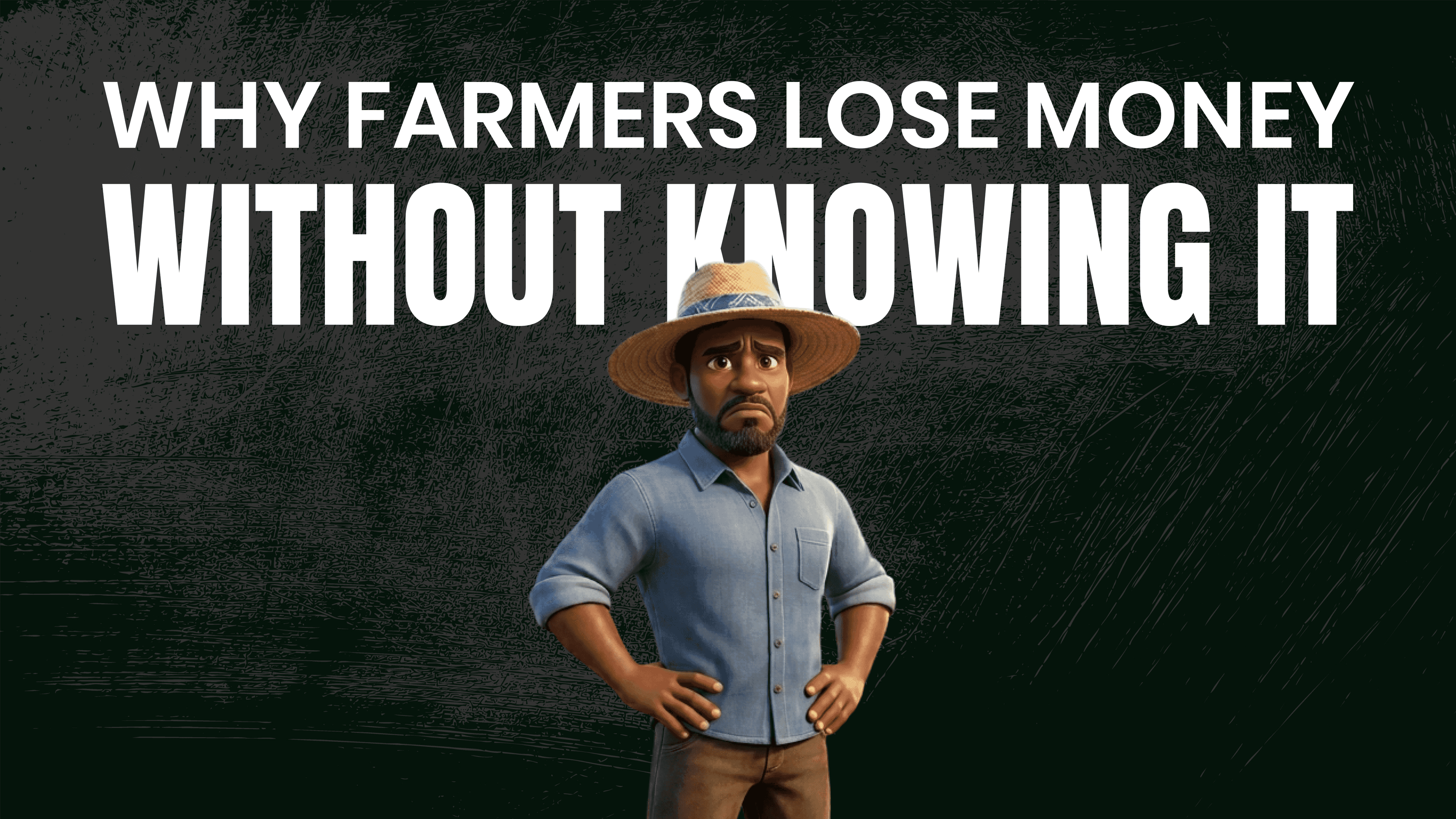 Why Farmers Lose Money Without Knowing It.